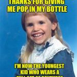 Mullet kid | THANKS FOR GIVING ME POP IN MY BOTTLE; I'M NOW THE YOUNGEST KID WHO WEARS A FULL SET OF DENTURES | image tagged in mullet kid | made w/ Imgflip meme maker
