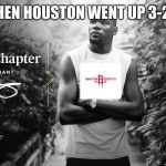 Kevin Durant next chapter | WHEN HOUSTON WENT UP 3-2 | image tagged in kevin durant next chapter | made w/ Imgflip meme maker