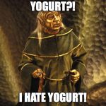 Spaceballs Yogurt | YOGURT?! I HATE YOGURT! | image tagged in spaceballs yogurt | made w/ Imgflip meme maker