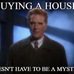 buying a house | BUYING A HOUSE; DOESN'T HAVE TO BE A MYSTERY | image tagged in mystery | made w/ Imgflip meme maker