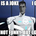tron uprising Tron 2 | I GET IT; THAT IS A JOKE; IT IS NOT FUNNY, BUT I GET IT | image tagged in tron uprising tron 2 | made w/ Imgflip meme maker