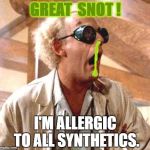 Great Scott! Doc has an issue and need's a tissue. | GREAT  SNOT ! I'M ALLERGIC TO ALL SYNTHETICS. | image tagged in time machine salesman | made w/ Imgflip meme maker