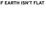 If Earth Isn't flat