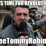 #FreeTommyRobinson | IT'S TIME FOR REVOLUTION; #FreeTommyRobinson | image tagged in tommy robinson,england,muslim,revolution | made w/ Imgflip meme maker