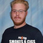 Inbred Ed | IM QUITTING SMOKING; SMOKES 6 CIGS 
ON LUNCH BREAK | image tagged in inbred ed | made w/ Imgflip meme maker