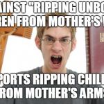 Trump admin loses track of 1500 immigrant kids after taking them from their parents. Responding to illegal acts with EVIL acts. | AGAINST "RIPPING UNBORN CHILDREN FROM MOTHER'S WOMB"; SUPPORTS RIPPING CHILDREN FROM MOTHER'S ARMS. | image tagged in angry conservative | made w/ Imgflip meme maker