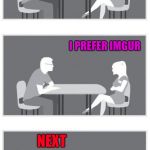 That's a deal breaker!!! | HOW DO YOU FEEL ABOUT IMGFLIP; I PREFER IMGUR; NEXT | image tagged in speed dating,memes,imgflip,imgur,funny,deal breaker | made w/ Imgflip meme maker