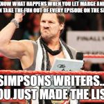 List of Jericho | YOU KNOW WHAT HAPPENS WHEN YOU LET MARGE AND LISA SIMPSON TAKE THE FUN OUT OF EVERY EPISODE ON THE SIMPSONS; SIMPSONS WRITERS... YOU JUST MADE THE LIST! | image tagged in list of jericho,the simpsons | made w/ Imgflip meme maker