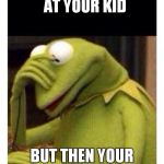 Facepalm frog | WHEN YOU YELL  AT YOUR KID; BUT THEN YOUR WIFE YELLS AT YOU | image tagged in facepalm frog | made w/ Imgflip meme maker