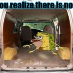 spongegar van | after you realize there is no candy | image tagged in spongegar van | made w/ Imgflip meme maker