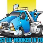 Tow Truck | BEST LIL' HOOKER IN TOWN | image tagged in tow truck | made w/ Imgflip meme maker