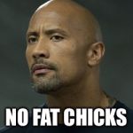 No Fat Chicks | NO FAT CHICKS | image tagged in no fat chicks | made w/ Imgflip meme maker