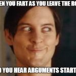 Spiderman Peter Parker | WHEN YOU FART AS YOU LEAVE THE ROOM; AND YOU HEAR ARGUMENTS STARTING | image tagged in memes,spiderman peter parker | made w/ Imgflip meme maker