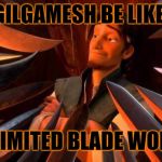 Swords lots of them | GILGAMESH BE LIKE:; UNLIMITED BLADE WORKS | image tagged in swords lots of them | made w/ Imgflip meme maker