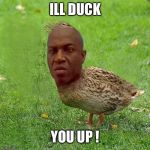 Whatchoo got on my 40 homey | ILL DUCK; YOU UP ! | image tagged in deebo duck - coolbullshit,friday,ice cube,good duck day | made w/ Imgflip meme maker