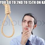 Hmm | WHEN YOU GO TO 2ND TO 15TH ON KAHOOT! | image tagged in hmm | made w/ Imgflip meme maker
