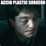 harry potter jinx | ACCIO PLASTIC SURGEON | image tagged in harry potter jinx | made w/ Imgflip meme maker