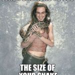Wanna see my snake? | WHEN SHE ASKS TO SEE THE SIZE OF YOUR SNAKE | image tagged in memes,fabulous frank and his snake | made w/ Imgflip meme maker