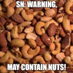 DEEZ NUTS NUTZ | SN: WARNING, MAY CONTAIN NUTS! | image tagged in deez nuts nutz | made w/ Imgflip meme maker