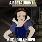 Snow White joke template | I OPENED UP A RESTAURANT; BUT I ONLY HIRED THE DWARVES; SO IT'S SHORT STAFFED | image tagged in snow white joke template,memes | made w/ Imgflip meme maker