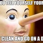 Pinocchio | WHEN YOU TELL YOURSELF YOUR GONNA; EAT CLEAN AND GO ON A DIET | image tagged in pinocchio | made w/ Imgflip meme maker