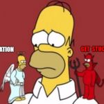 Decision Homer | GET  STUCK IN; MODERATION | image tagged in decision homer | made w/ Imgflip meme maker