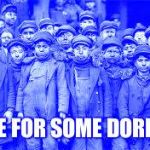 coal mine kids | TIME FOR SOME DORITOS | image tagged in coal mine kids | made w/ Imgflip meme maker