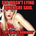 Gwen Stefani Cicada | SHE WASN'T LYING WHEN SHE SAID, "THIS SHIT IS BANANAS!" | image tagged in gwen stefani cicada | made w/ Imgflip meme maker