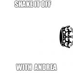 Keep Calm And Carry On White | SHAKE IT OFF; WITH  ANDREA | image tagged in keep calm and carry on white | made w/ Imgflip meme maker