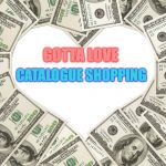 The love of money | GOTTA LOVE; CATALOGUE SHOPPING | image tagged in the love of money | made w/ Imgflip meme maker