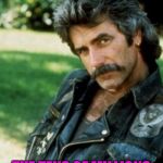 Outlaw Biker | THE BEST THING TO HAPPEN TO OUTLAW BIKERS IN A LONG TIME? THE TENS OF MILLIONS OF FAKE OUTLAW BIKERS | image tagged in sam elliot biker,outlaws,bikers,biker,punk,california | made w/ Imgflip meme maker
