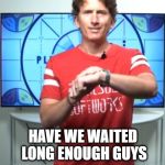 A Famous Todd Howard Quote | HAVE WE WAITED LONG ENOUGH GUYS; "TIME" IT JUST WORKS! | image tagged in todd howard have we waited long enough guys,todd howard,memes,it just works | made w/ Imgflip meme maker