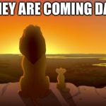 Lion King McDonalds | THEY ARE COMING DAD | image tagged in lion king mcdonalds | made w/ Imgflip meme maker