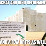 Gitmo | OBAMACRAT AND RINO RETIREMENT HOME; AND A FEW BRITS AS WELL | image tagged in gitmo | made w/ Imgflip meme maker