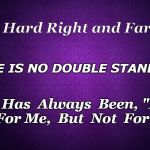 Truth In Politics   (AS IF!) | Dear Hard Right and Far Left, THERE IS NO DOUBLE STANDARD! It  Has  Always  Been, "Its  OK  For Me,  But  Not  For  You" | image tagged in purple,opinions,i'm ok,fairness,equality,hypocrisy | made w/ Imgflip meme maker