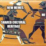 New Memes | NEW MEMES; ME; SHARED CULTURAL HERITAGE | image tagged in birth of athena | made w/ Imgflip meme maker