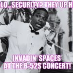 Jerome Benton on Phone | HELLO...SECURITY? THEY UP HERE; INVADIN' SPACES AT THE B-52S CONCERT! | image tagged in jerome benton on phone | made w/ Imgflip meme maker