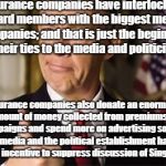 Insurance companies rigging corrupt economy | Insurance companies have interlocking board members with the biggest media companies; and that is just the beginning of their ties to the me | image tagged in insurance guy,insurance fraud,false advertising,single payer,politics | made w/ Imgflip meme maker