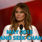 I would present her with a trophy but... :) | HIDE AND SEEK CHAMPION; MAY 2018 | image tagged in melania trump,memes,hide and seek | made w/ Imgflip meme maker