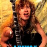 Bad Pun Dave Mustaine | WHAT DO YOU GET WHEN RANDY RHOADS THROWS HIS GUITAR; A FLYING V | image tagged in bad pun dave mustaine,memes,funny,doctordoomsday180,powermetalhead,randy rhoads | made w/ Imgflip meme maker
