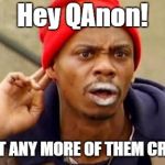 Where's #QAnon? | Hey QAnon! YOU GOT ANY MORE OF THEM CRUMBS? | image tagged in dave chappell crack rock brom,bread crumbs,political meme,donald trump | made w/ Imgflip meme maker