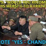 Kim Jong Un - comedy genius... :)  | IT SAYS: "WOULD YOU RECOMMEND THIS WEBSITE TO A FRIEND?"; I WROTE "YES - CHANDLER" | image tagged in kim jong un's computer,memes,kim jong un,friends,chandler | made w/ Imgflip meme maker