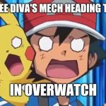 Suprised Ash and Pikachu | WHEN YOU SEE DIVA'S MECH HEADING TOWARD YOU; IN OVERWATCH | image tagged in suprised ash and pikachu | made w/ Imgflip meme maker