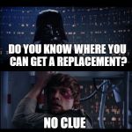 Star wars no No. 2 | SO, YOU LOST YOUR HAND AND YOU LOST YOUR LIGHTSABER? THANKS FOR STATING THE OBVIOUS; DO YOU KNOW WHERE YOU CAN GET A REPLACEMENT? NO CLUE; YOU COULD SHOP AT THE DARTH MALL; NOOOOOOOOOOOO! | image tagged in star wars no no 2 | made w/ Imgflip meme maker