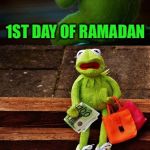 Frog Week, June 4-10, a JBmemegeek & giveuahint event! | 1ST DAY OF RAMADAN; LAST DAYS OF RAMADAN; EID | image tagged in kermit during ramadan,frog week,memes,jbmemegeek,giveuahint,ramadan | made w/ Imgflip meme maker