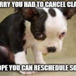 Sorry | SORRY YOU HAD TO CANCEL CLASS; I HOPE YOU CAN RESCHEDULE SOON. | image tagged in sorry | made w/ Imgflip meme maker