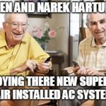 Old men texting | ARMEN AND NAREK HARTUNIAN; ENJOYING THERE NEW SUPERIOR AIR INSTALLED AC SYSTEM | image tagged in old men texting | made w/ Imgflip meme maker