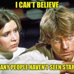 It’s really sad | I CAN’T BELIEVE; HOW MANY PEOPLE HAVEN’T SEEN STAR WARS | image tagged in leia and luke sad,star wars,luke skywalker,princess leia,sad,star wars meme | made w/ Imgflip meme maker