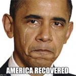 still-president | AMERICA RECOVERED | image tagged in still-president | made w/ Imgflip meme maker