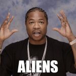ancient aliens Xzibit | ALIENS | image tagged in xzibit,ancient aliens,aliens | made w/ Imgflip meme maker